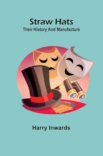 Straw Hats: Their history and manufacture von Alpha Edition