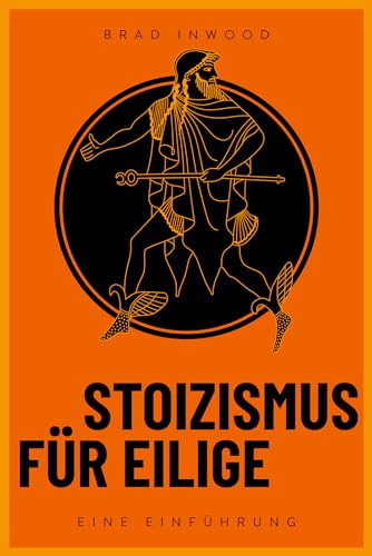 Stoizismus für Eilige: Eine Einführung. Mit den antiken Philosophen Seneca, Epiktet und Mark Aurel zu mehr Gelassenheit, Resilienz, Achtsamkeit und Glück. Ideal für Einsteiger Stoizismus für Eilige: Eine Einführung. Mit den antiken Philosophen Seneca, Epiktet und Mark Aurel zu mehr Gelassenheit, Resilienz, Achtsamkeit und Glück. Ideal für Einsteiger