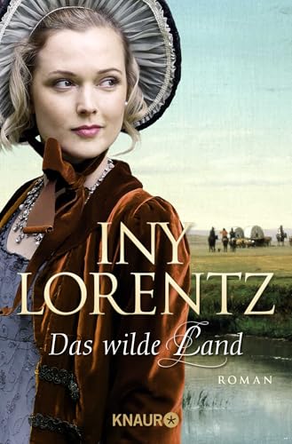 Das wilde Land: Roman | Die große historische Auswanderersaga von Erfolgsautorin Iny Lorentz von Droemer Knaur*