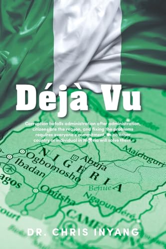 Déjà Vu: Corruption befalls administration after administration, citizens are the reason, and fixing the problems requires everyone's commitment, as ... or individual in Nigeria will solve them. von Xlibris Us
