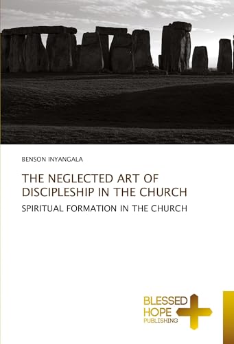 THE NEGLECTED ART OF DISCIPLESHIP IN THE CHURCH: SPIRITUAL FORMATION IN THE CHURCH