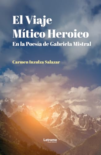 El viaje mítico heroico en la poesía de Gabriela Mistral (Ensayo, Band 1) El viaje mítico heroico en la poesía de Gabriela Mistral (Ensayo, Band 1) von Letrame S.L.