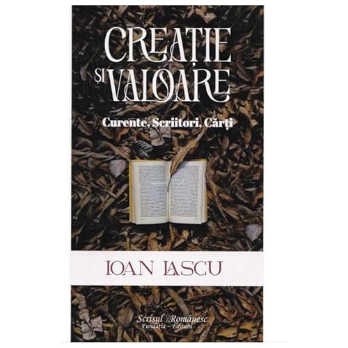 Creatie Si Valoare. Curente, Scriitori, Carti von Scrisul Romanesc