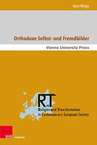 Orthodoxe Selbst- und Fremdbilder: Identitätsdiskurse der rumänischen orthodoxen Theologie im Verhältnis zur Römisch-Katholischen Kirche in der Zeit ... in Contemporary European Society, Band 18) von V&R unipress