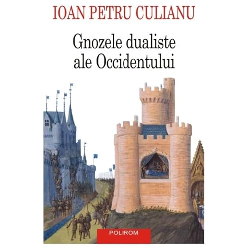 Gnozele Dualiste Ale Occidentului Gnozele Dualiste Ale Occidentului von Polirom