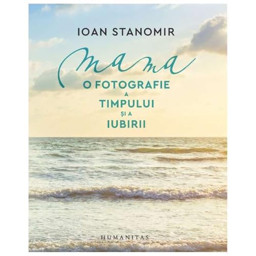 Mama. O Fotografie A Timpului Si A Iubirii Mama. O Fotografie A Timpului Si A Iubirii von Humanitas