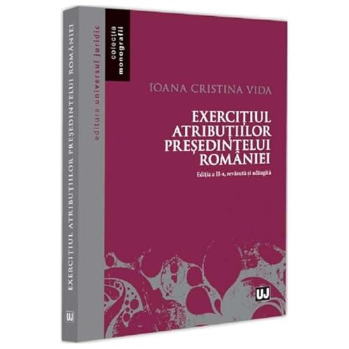 Exercitiul Atributiilor Presedintelui Romaniei Exercitiul Atributiilor Presedintelui Romaniei von Universul Juridic