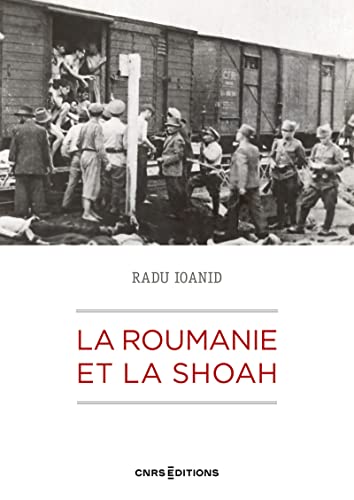 La Roumanie et la Shoah - Destruction et survie des Juifs et des Roms sous le régime Antonescu 1940-: Destruction et survie des Juifs et des Roms sous le régime Antonescu 1940-1944 von CNRS EDITIONS