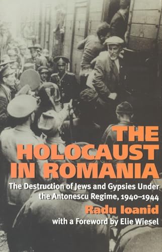 The Holocaust in Romania: The Destruction of Jews and Gypsies Under the Antonescu Regime, 1940-1944