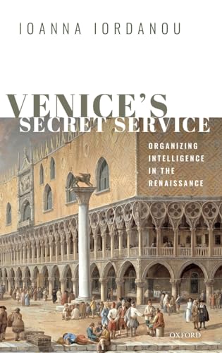 Venice's Secret Service: Organizing Intelligence in the Renaissance