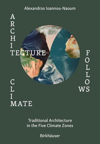 Architecture Follows Climate: Traditional Architecture in the Five Climate Zones von Birkhäuser Verlag GmbH