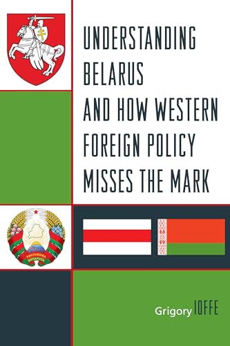 Understanding Belarus and How Western Foreign Policy Misses the Mark von Rowman & Littlefield Publishers