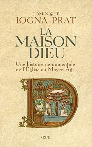 La Maison Dieu : Une histoire monumentale de l'Eglise au Moyen Age (v.800-v.1200) von Seuil