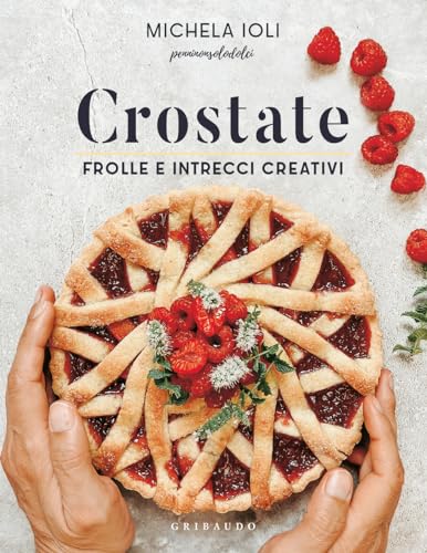 Crostate. Frolle e intrecci creativi. Ediz. illustrata (Sapori e fantasia)