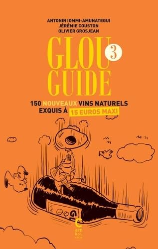 Glou guide 3: 150 nouveaux vins naturels exquis à 15 euros maxi