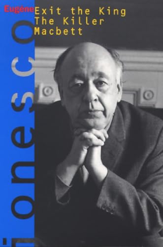 Exit the King, The Killer, Macbett: Three Plays by Eugene Ionesco (Ionesco, Eugene)