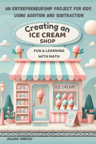 Creating an Ice Cream Shop: An entrepreneurship project for kids using addition and subtraction von imprint