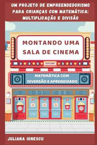 Montando uma Sala de Cinema: Um projeto de Multiplicação e Divisão (Projeto de Empreendedorismo Infantil utilizando operações matemáticas.) von Imprint
