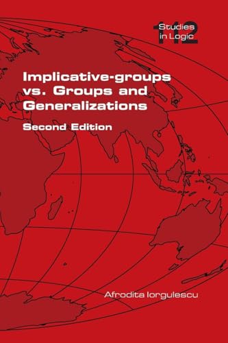 Implicative-groups vs Groups and Generalizations. Second Edition Implicative-groups vs Groups and Generalizations. Second Edition von College Publications