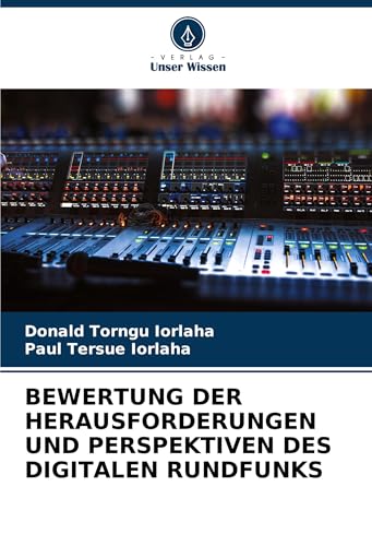 BEWERTUNG DER HERAUSFORDERUNGEN UND PERSPEKTIVEN DES DIGITALEN RUNDFUNKS von Verlag Unser Wissen