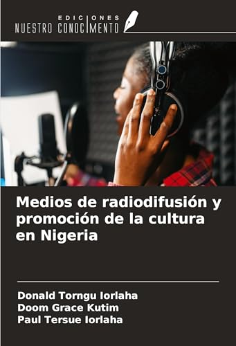 Medios de radiodifusión y promoción de la cultura en Nigeria von Ediciones Nuestro Conocimiento