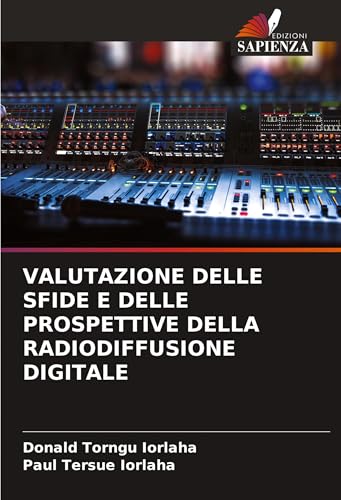 VALUTAZIONE DELLE SFIDE E DELLE PROSPETTIVE DELLA RADIODIFFUSIONE DIGITALE von Edizioni Sapienza