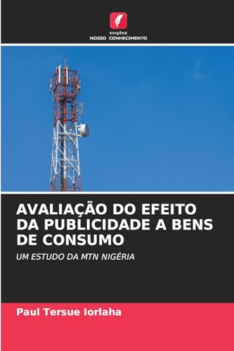 AVALIAÇÃO DO EFEITO DA PUBLICIDADE A BENS DE CONSUMO: UM ESTUDO DA MTN NIGÉRIA AVALIAÇÃO DO EFEITO DA PUBLICIDADE A BENS DE CONSUMO: UM ESTUDO DA MTN NIGÉRIA von Edições Nosso Conhecimento