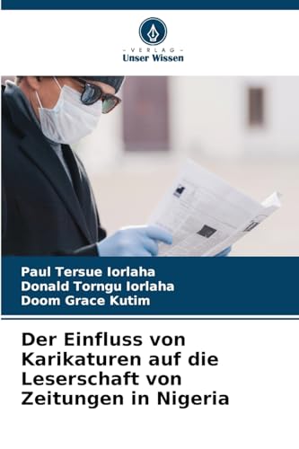 Der Einfluss von Karikaturen auf die Leserschaft von Zeitungen in Nigeria Der Einfluss von Karikaturen auf die Leserschaft von Zeitungen in Nigeria von Verlag Unser Wissen