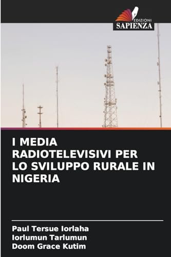 I MEDIA RADIOTELEVISIVI PER LO SVILUPPO RURALE IN NIGERIA: DE I MEDIA RADIOTELEVISIVI PER LO SVILUPPO RURALE IN NIGERIA: DE von Edizioni Sapienza