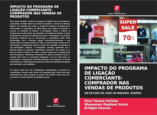 IMPACTO DO PROGRAMA DE LIGAÇÃO COMERCIANTE-COMPRADOR NAS VENDAS DE PRODUTOS: UM ESTUDO DE CASO DE MAKURDI, NIGÉRIA. IMPACTO DO PROGRAMA DE LIGAÇÃO COMERCIANTE-COMPRADOR NAS VENDAS DE PRODUTOS: UM ESTUDO DE CASO DE MAKURDI, NIGÉRIA. von Edições Nosso Conhecimento