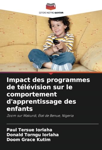 Impact des programmes de télévision sur le comportement d'apprentissage des enfants: Zoom sur Makurdi, État de Benue, Nigeria Impact des programmes de télévision sur le comportement d'apprentissage des enfants: Zoom sur Makurdi, État de Benue, Nigeria von Editions Notre Savoir