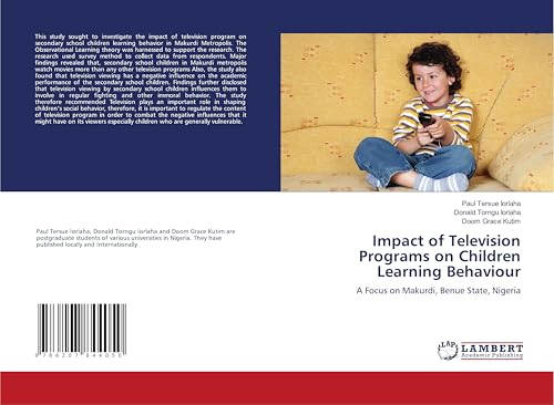Impact of Television Programs on Children Learning Behaviour: A Focus on Makurdi, Benue State, Nigeria Impact of Television Programs on Children Learning Behaviour: A Focus on Makurdi, Benue State, Nigeria von LAP LAMBERT Academic Publishing