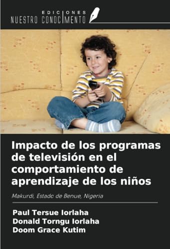 Impacto de los programas de televisión en el comportamiento de aprendizaje de los niños: Makurdi, Estado de Benue, Nigeria Impacto de los programas de televisión en el comportamiento de aprendizaje de los niños: Makurdi, Estado de Benue, Nigeria von Ediciones Nuestro Conocimiento
