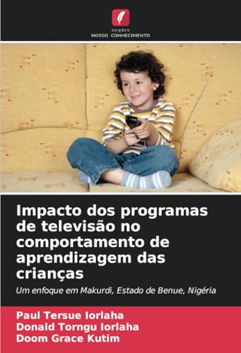 Impacto dos programas de televisão no comportamento de aprendizagem das crianças: Um enfoque em Makurdi, Estado de Benue, Nigéria Impacto dos programas de televisão no comportamento de aprendizagem das crianças: Um enfoque em Makurdi, Estado de Benue, Nigéria von Edições Nosso Conhecimento