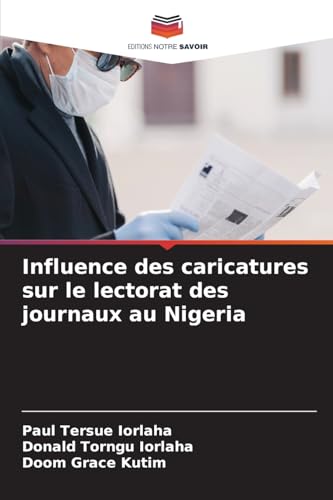 Influence des caricatures sur le lectorat des journaux au Nigeria Influence des caricatures sur le lectorat des journaux au Nigeria von Editions Notre Savoir