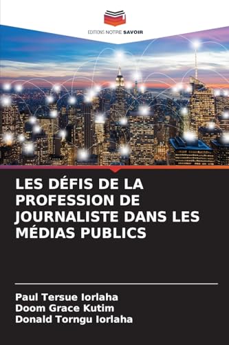 LES DÉFIS DE LA PROFESSION DE JOURNALISTE DANS LES MÉDIAS PUBLICS LES DÉFIS DE LA PROFESSION DE JOURNALISTE DANS LES MÉDIAS PUBLICS von Editions Notre Savoir