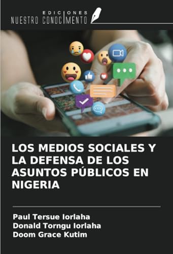LOS MEDIOS SOCIALES Y LA DEFENSA DE LOS ASUNTOS PÚBLICOS EN NIGERIA LOS MEDIOS SOCIALES Y LA DEFENSA DE LOS ASUNTOS PÚBLICOS EN NIGERIA von Ediciones Nuestro Conocimiento