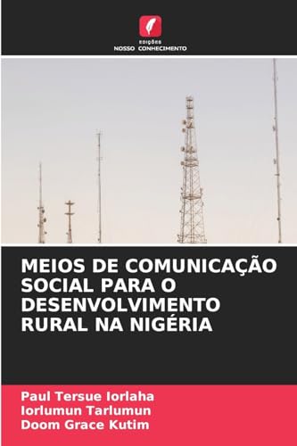 MEIOS DE COMUNICAÇÃO SOCIAL PARA O DESENVOLVIMENTO RURAL NA NIGÉRIA MEIOS DE COMUNICAÇÃO SOCIAL PARA O DESENVOLVIMENTO RURAL NA NIGÉRIA von Edições Nosso Conhecimento