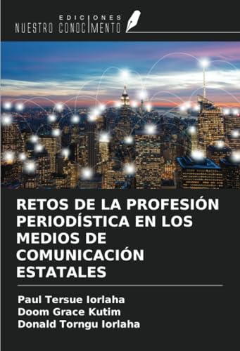 RETOS DE LA PROFESIÓN PERIODÍSTICA EN LOS MEDIOS DE COMUNICACIÓN ESTATALES RETOS DE LA PROFESIÓN PERIODÍSTICA EN LOS MEDIOS DE COMUNICACIÓN ESTATALES von Ediciones Nuestro Conocimiento