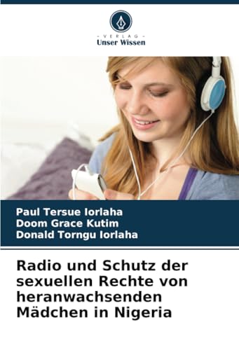 Radio und Schutz der sexuellen Rechte von heranwachsenden Mädchen in Nigeria von Verlag Unser Wissen