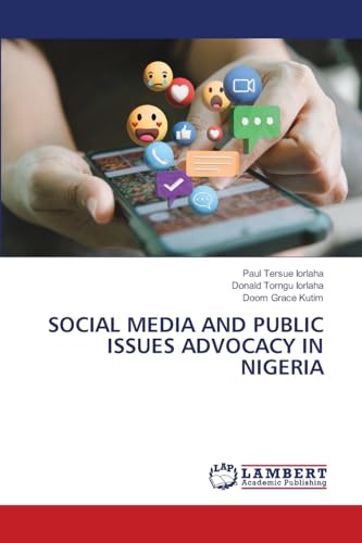 SOCIAL MEDIA AND PUBLIC ISSUES ADVOCACY IN NIGERIA: DE SOCIAL MEDIA AND PUBLIC ISSUES ADVOCACY IN NIGERIA: DE von LAP LAMBERT Academic Publishing