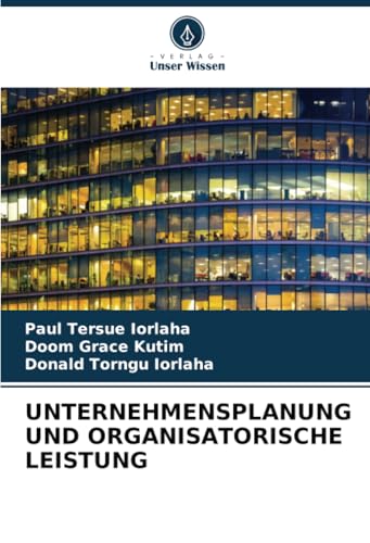 UNTERNEHMENSPLANUNG UND ORGANISATORISCHE LEISTUNG: DE UNTERNEHMENSPLANUNG UND ORGANISATORISCHE LEISTUNG: DE von Verlag Unser Wissen