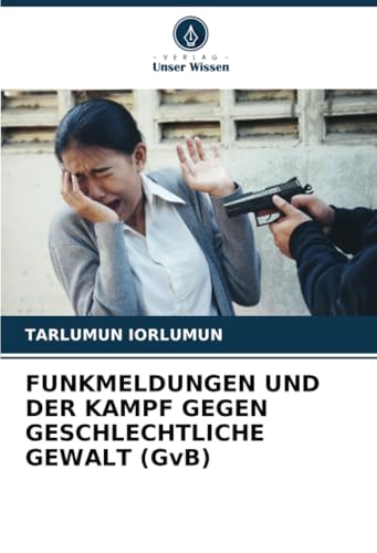 FUNKMELDUNGEN UND DER KAMPF GEGEN GESCHLECHTLICHE GEWALT (GvB) von Verlag Unser Wissen