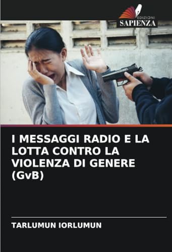 I MESSAGGI RADIO E LA LOTTA CONTRO LA VIOLENZA DI GENERE (GvB): DE von Edizioni Sapienza