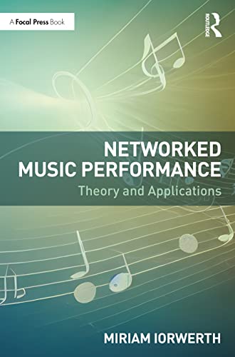 Networked Music Performance: Theory and Applications von Focal Press