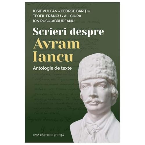 Scrieri Despre Avram Iancu. Antologie De Texte Scrieri Despre Avram Iancu. Antologie De Texte von Casa Cartii De Stiinta
