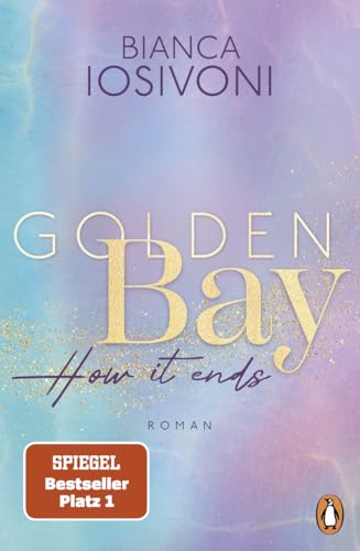 Golden Bay - How it ends: Roman. Das große Finale der mitreißenden New-Adult-Trilogie – von der Nr. 1-SPIEGEL-Bestsellerautorin - Mit Farbschnitt in ... Auflage (Die Canadian-Dreams-Reihe, Band 3)