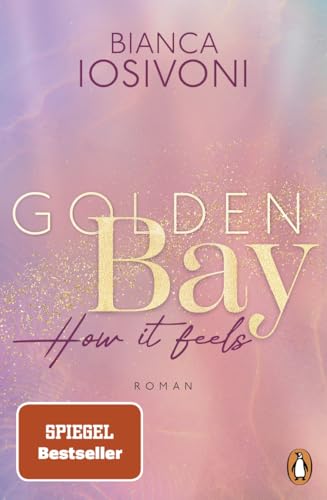 Golden Bay - How it feels: Roman. Der Auftakt der neuen New-Adult-Trilogie der Nr. 1-SPIEGEL-Bestsellerautorin - Mit Farbschnitt und Character Card in ... Auflage (Die Canadian-Dreams-Reihe, Band 1)