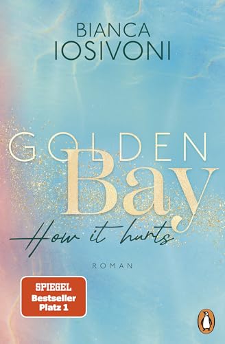 Golden Bay - How it hurts: Roman. Die Nr.1-SPIEGEL-Bestsellerreihe der New-Adult-Starautorin (Die Canadian-Dreams-Reihe, Band 2)