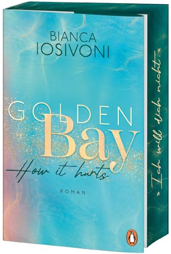 Golden Bay - How it hurts: Roman. Die Nr.1-SPIEGEL-Bestsellerreihe der New-Adult-Starautorin – Mit Farbschnitt in limitierter Auflage (Die Canadian-Dreams-Reihe, Band 2)